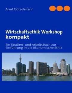 Wirtschaftsethik Workshop kompakt - Götzelmann, Arnd