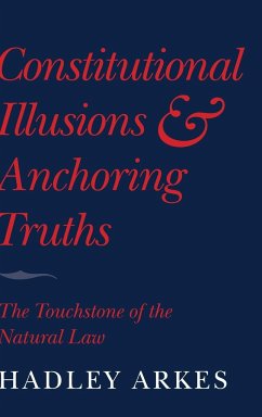 Constitutional Illusions and Anchoring Truths - Arkes, Hadley