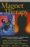 Magnet Therapy, Second Edition: The Self-Help Guide to Magnets--Clinically Proven to Relieve 35 Health Problems