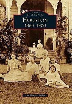 Houston: 1860 to 1900 - Dunphy Becker, Ann
