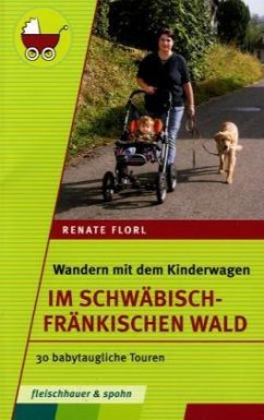 Wandern mit dem Kinderwagen - Im Schwäbisch-Fränkischen Wald - Florl, Renate