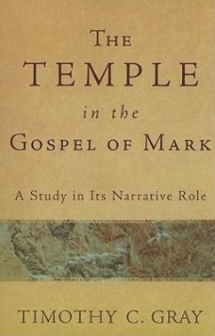 The Temple in the Gospel of Mark - Gray, Timothy C