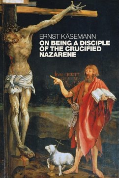 On Being a Disciple of the Crucified Nazarene - Käsemann, Ernst