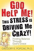 God Help Me! This Stress Is Driving Me Crazy! Finding Balance Through God's Grace