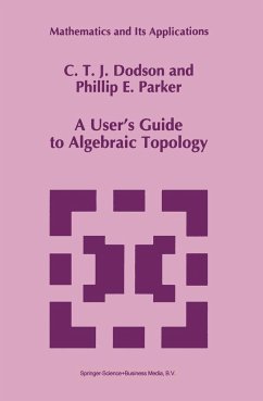 A User's Guide to Algebraic Topology - Dodson, C. T.;Parker, P. E.