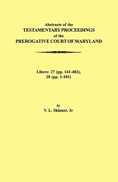 Abstraacts of the Testamentary Proceedings of the Prerogative Court of Maryland. Volume XVII - Skinner, Vernon L. Jr.