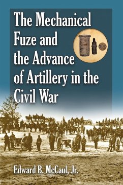 The Mechanical Fuze and the Advance of Artillery in the Civil War - McCaul, Edward B.