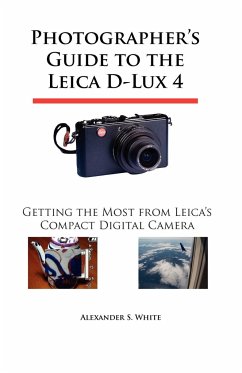 Photographer's Guide to the Leica D-Lux 4 - White, Alexander S.