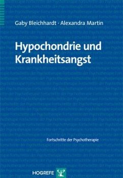 Hypochondrie und Krankheitsangst - Bleichhardt, Gaby;Martin, Alexandra