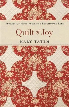 Quilt of Joy: Stories of Hope from the Patchwork Life - Tatem, Mary