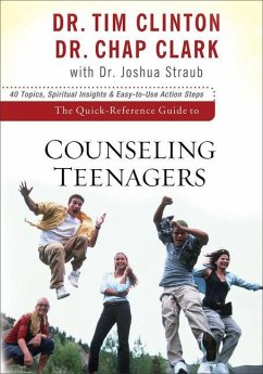 The Quick-Reference Guide to Counseling Teenagers - Clinton, Tim; Clark, Chap; Straub