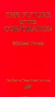 Future of the Corporation - Novak, Michael