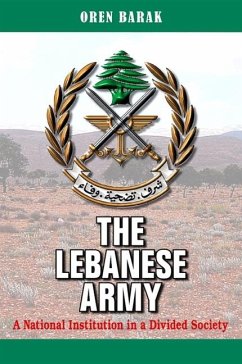 The Lebanese Army: A National Institution in a Divided Society - Barak, Oren