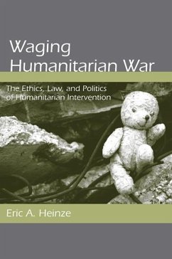 Waging Humanitarian War - Heinze, Eric A