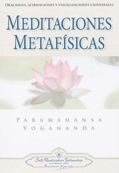 Meditaciones Metafisicas: Oraciones, Afirmaciones y Visualizaciones Universales = Self-Realization Fellowship - Yogananda, Paramahansa