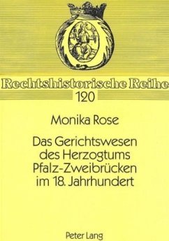 Das Gerichtswesen des Herzogtums Pfalz-Zweibrücken im 18. Jahrhundert - Rose, Monika