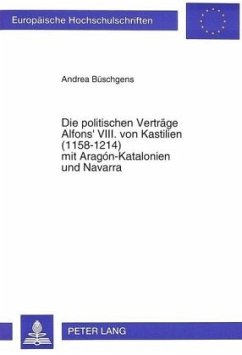 Die politischen Verträge Alfons' VIII. von Kastilien (1158-1214) mit Aragón-Katalonien und Navarra - Büschgens, Andrea