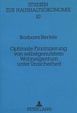 Optimale Finanzierung von selbstgenutztem Wohneigentum unter Unsicherheit