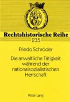Die anwaltliche Tätigkeit während der nationalsozialistischen Herrschaft - Schröder, Friedo