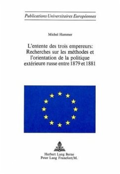 Cover L'entente des trois empereurs: recherches sur les méthodes et l'orientation de la politique extérieure russe entre 1879