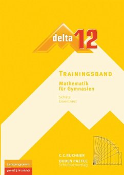 delta 12 Mathematik Trainingsband. Bayern Gymnasium - Kessler, Stephan; Sänger, Karl-Heinz; Schätz, Ulrike; Treuheit, Matthias; Ulm, Volker; Schätz, Rudolf