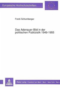 Das Adenauer-Bild in der politischen Publizistik 1949-1955 - Schlumberger, Frank