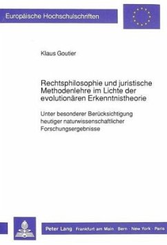 Rechtsphilosophie und juristische Methodenlehre im Lichte der evolutionären Erkenntnistheorie - Goutier, Klaus