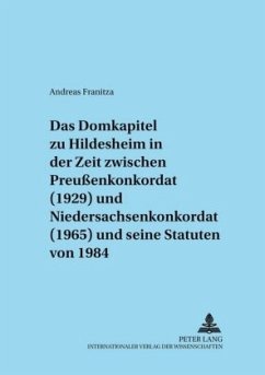 Das Domkapitel zu Hildesheim in der Zeit zwischen Preußenkonkordat (1929) und Niedersachsenkonkordat (1965) und seine St - Franitza, Andreas