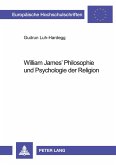 William James' Philosophie und Psychologie der Religion William James' Philosophie und Psychologie der Religion