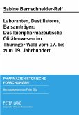Laboranten, Destillatores, Balsamträger: Das laienpharmazeutische Olitätenwesen im Thüringer Wald vom 17. bis zum 19. Jahrhundert