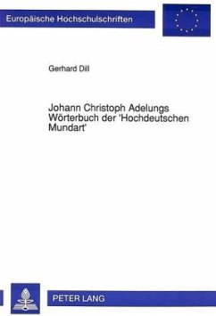 Johann Christoph Adelungs Wörterbuch der 'Hochdeutschen Mundart' - Dill, Gerhard