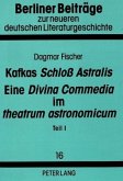 Kafkas "Schloß Astralis". Eine "Divina Commedia" im "theatrum astronomicum"