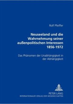 Neuseeland und die Wahrnehmung seiner außenpolitischen Interessen 1856-1972 - Pfeiffer, Rolf