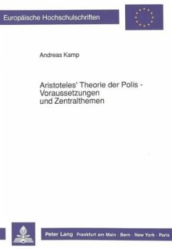 Aristoteles' Theorie der Polis - Voraussetzungen und Zentralthemen - Kamp, Andreas