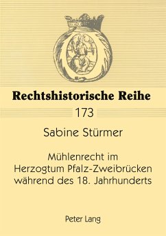 Mühlenrecht im Herzogtum Pfalz-Zweibrücken während des 18. Jahrhunderts - Stürmer, Sabine