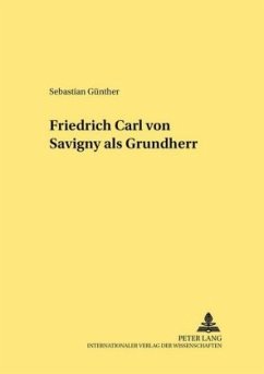 Friedrich Carl von Savigny als Grundherr - Günther, Sebastian