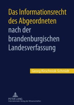Das Informationsrecht des Abgeordneten nach der brandenburgischen Landesverfassung - Kirschniok-Schmidt, Georg