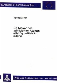 Die Mission des fatimidischen Agenten al-Mu'ayyad fi d-din in Siraz - Klemm, Verena