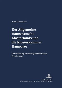 Der Allgemeine Hannoversche Klosterfonds und die Klosterkammer Hannover - Franitza, Andreas