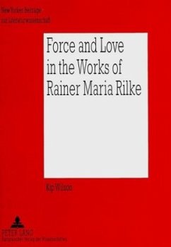 Force and Love in the Works of Rainer Maria Rilke - Wilson, Kip