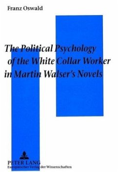 The Political Psychology of the White Collar Worker in Martin Walser's Novels - Oswald, Franz