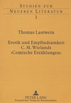 Erotik und Empfindsamkeit - C.M. Wielands 'Comische Erzählungen' - Lautwein, Thomas