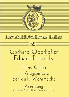 Hans Kelsen im Kriegseinsatz der k.u.k. Wehrmacht - Oberkofler, Gerhard;Rabofsky, Eduard