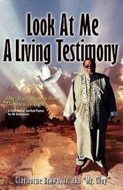 Look at Me Know a Living Testimony One Man's Journey from Darkness to Light - Brown, Clayborne Jr