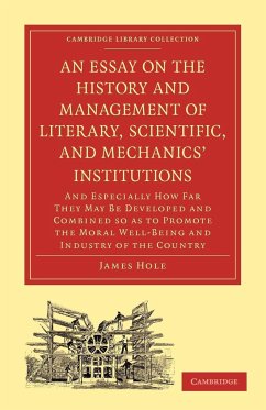 An Essay on the History and Management of Literary, Scientific, and Mechanics' Institutions - Hole, James