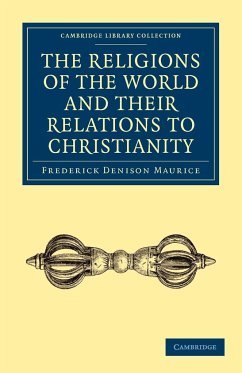 The Religions of the World and Their Relations to Christianity - Maurice, Frederick Denison; Frederick Denison, Maurice