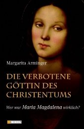 Die verbotene Göttin des Christentums - Arminger, Margarita E. Die verbotene Göttin des Christentums - Arminger, Margarita E.