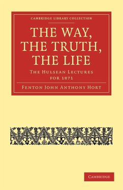 The Way, the Truth, the Life - Hort, Fenton John Anthony