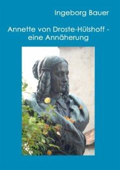 Annette von Droste-Hülshoff - eine Annäherung - Bauer, Ingeborg