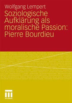 Soziologische Aufklärung als moralische Passion: Pierre Bourdieu. Versuch der Verführung zu einer provozierenden Lektüre. - Lempert, Wolfgang